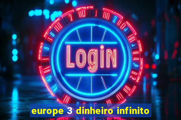 europe 3 dinheiro infinito